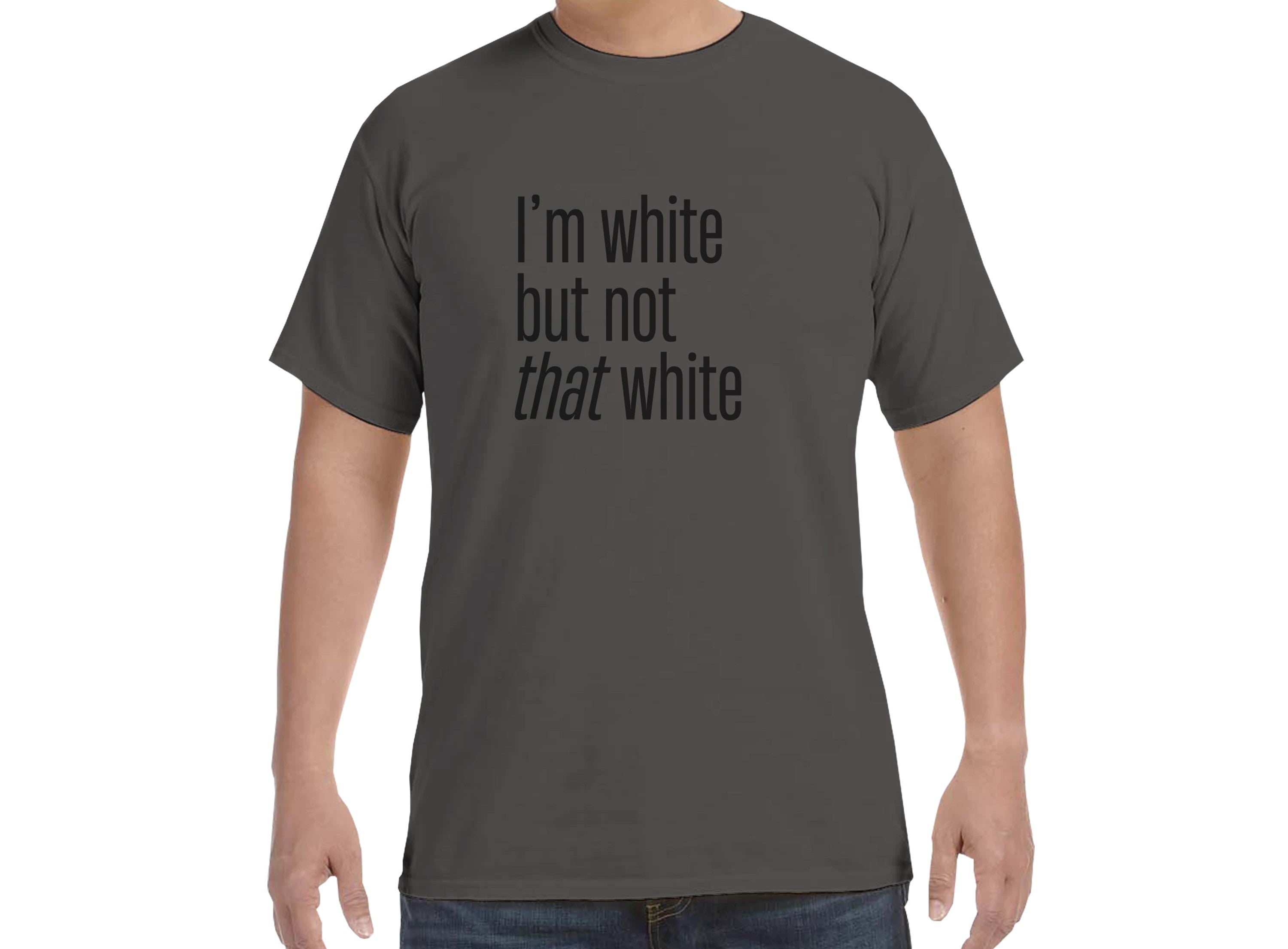 I'm white but not that white Tee