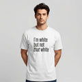 I'm white but not that white Tee