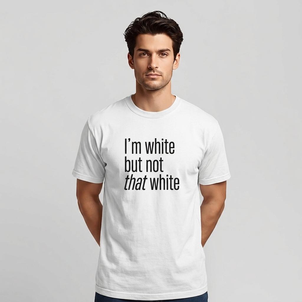 I'm white but not that white Tee